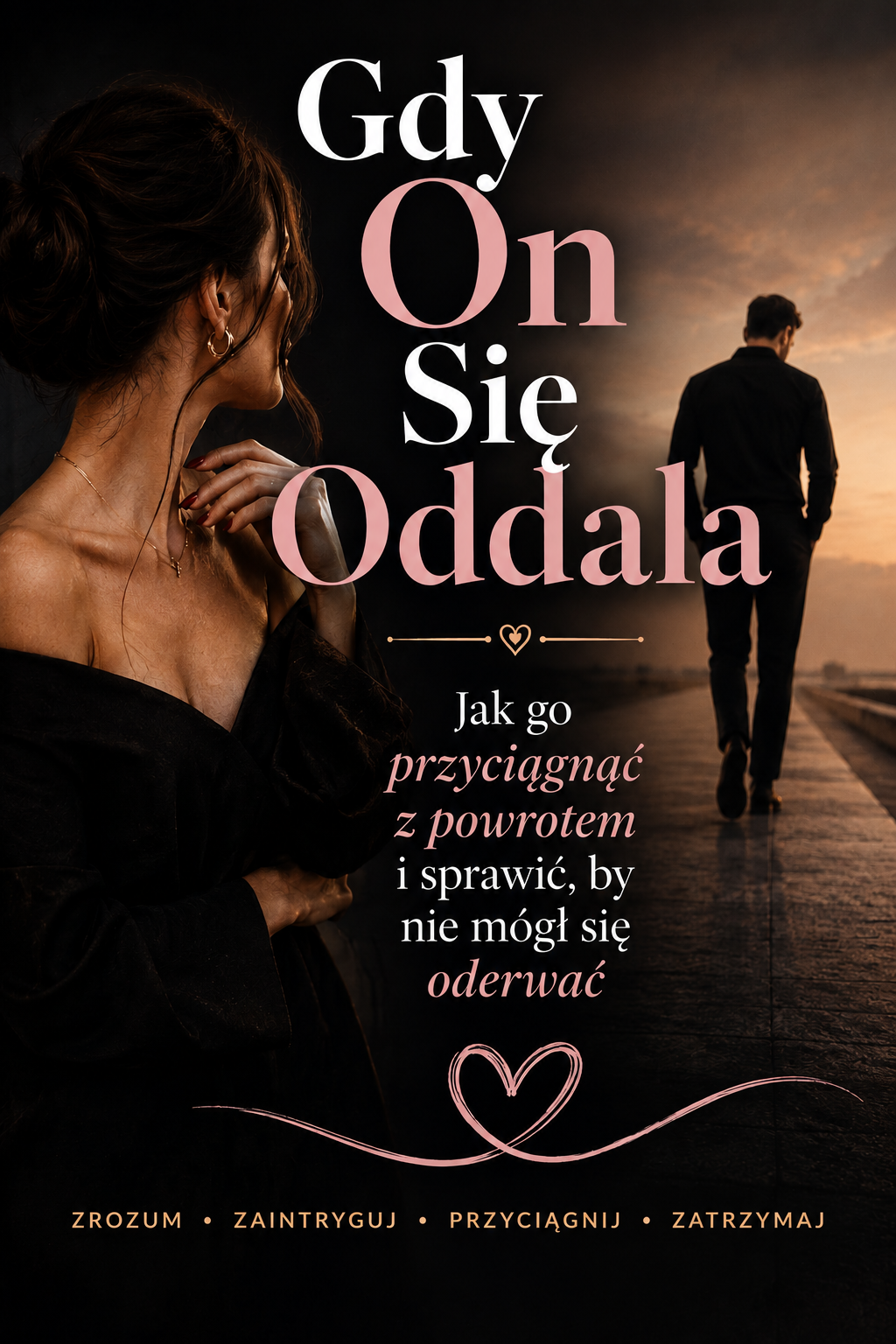 Gdy On Się Oddala — Jak go przyciągnąć z powrotem i sprawić, by nie mógł się oderwać
